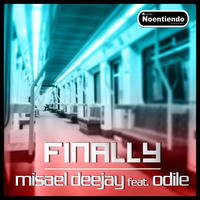 FINALLY   - Misael Deejay Feat, Odile - Noentiendo Records (Master) by Misael Lancaster Giovanni