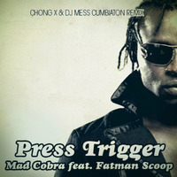 Mad Cobra feat. Fatman Scoop - Press Trigger (Chong X &amp; Dj MeSs Cumbiaton Remix) by Dj MeSs