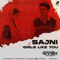 Sajni X Girls Like You (Mashup) - DJ Annsh by All Indian DJs Drive
