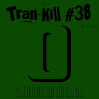 Tran-Kill #38 - Oh Oh Oh Oh Oh Oh Oh - In Live by Dj~M...
