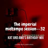 The Imperial Midtempo Session---032---[Kat &amp; Amo's Birthday Mix] by DJ flabakwe SA