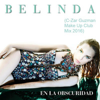 Belinda - En La Obscuridad (C-Zar Guzman Make Up Club Mix 2016) by Cesar Guzman