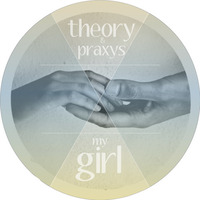 Theory &amp; Praxys - My Girl by Freigeister Crew