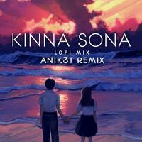 Kinna Sona ( Lofi Mix ) - Anik3t Remix by Anik3t Remix