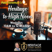 Paul Newman 'Heritage To High Noon' - Mon 10/11/25 Heritage Chart Radio by Paul Newman