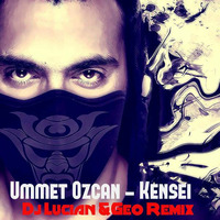 Ummet Ozcan-Kensei(Dj Lucian&amp;Geo Remix) by Lucian Mitrache