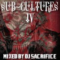 SUB-CULTURES 4 Mixed by DJ Sacrifice by DJ Sacrifice