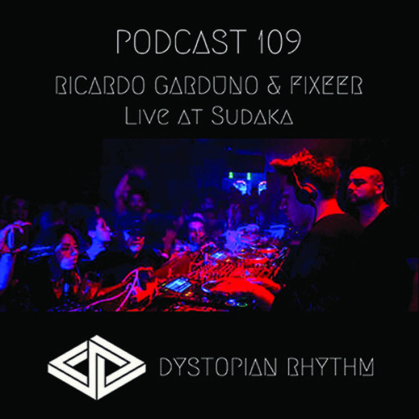 Dystopian Rhythm Podcast 109 - Ricardo Garduno And Fixeer - Live At Sudaka episode artwork