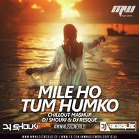 Mile Ho Tum Humko ( Chillout Mashup ) - Dj Shouki &amp; Dj Resque | MUSIC WORLD MW by MUSIC WORLD - MW