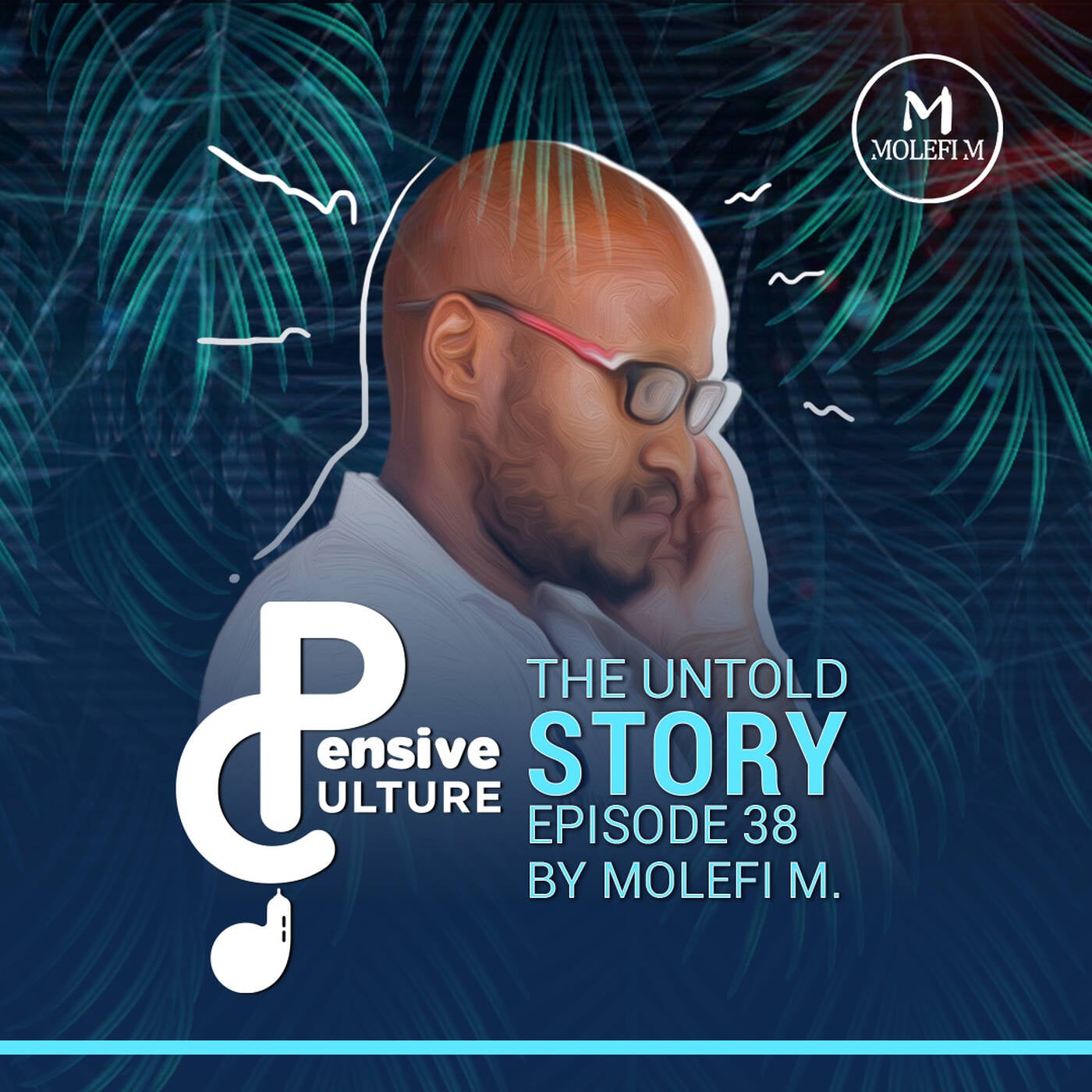 Molefi M. - The Untold Story Episode 38 - 01 - Pensive Culture Podcast The Untold Story Episode 38 episode artwork