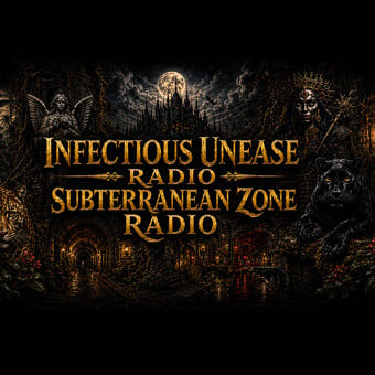 INFECTIOUS UNEASE RADIO &amp; SUBTERRANEAN ZONE RADIO info@infectiousuneaseradio.com