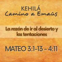 MATEO 3:13- 4:11 | La razón de ir al desierto y las tentaciones by Kehila Camino a Emaus