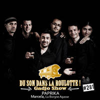 Podcast #281 : PAPRIKA, Marcela, La Borgne Agasse by DU SON DANS LA ROULOTTE ! (Gadjo Show)
