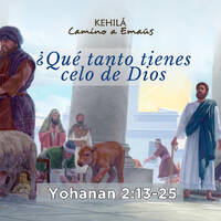 Juan 2:13-25 | ¿Qué tanto tienes celo de Dios? by Kehila Camino a Emaus
