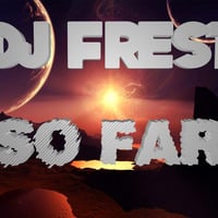DJ Frest Ft.Sehya - So Far by DJFrest