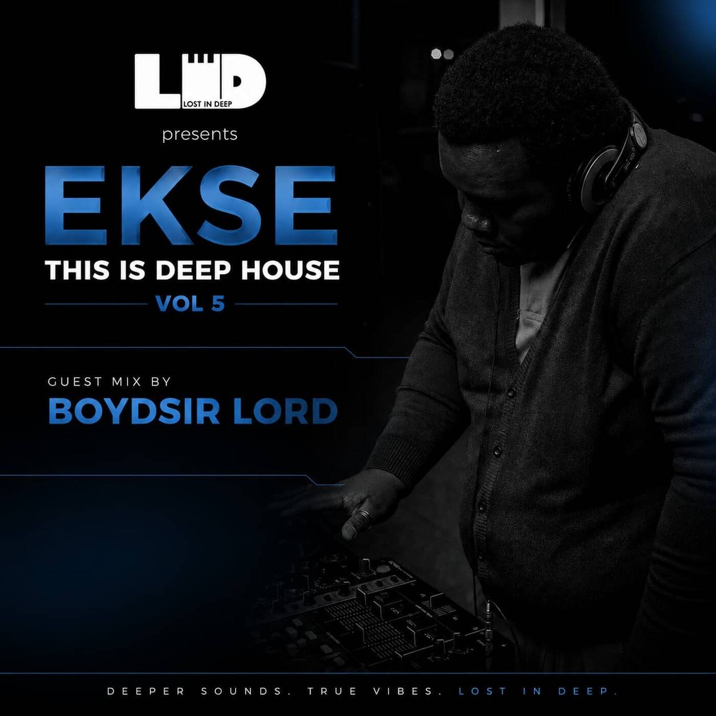 LID Presents EKSE this is Deep House Vol 5 Guest Mix By BoyDSir Lord episode artwork