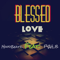 Blessed Love - MoodBeatz Feat. FYAH_B by Fyah_B Music