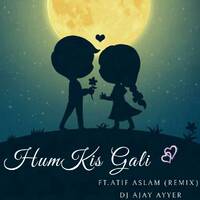 HUM KIS GALI FT. ATIF ASLAM (REMIX) DJ'AJAY AYYER by Dj Ajay Ayyer