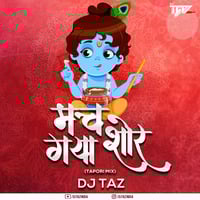MACH GAYA SHOR - TAPORI MIX - DJ TAZ by Dj Taz