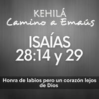 Isaías 28:14 - 29 y 29 | Honra de labios pero un corazón lejos de Dios by Kehila Camino a Emaus