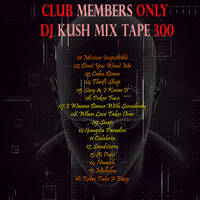 Club Members Only Dj Kush Mix Tape 300 (Tech House Dance Set) by DJ KUSH 2