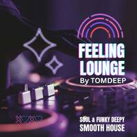 FEELING LOUNGE 3 ( SMOOTH SOUL &amp; FUNKY DEEP`Y HOUSE ) By TOMDEEP by TOMDEEP