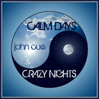 Calm Days Crazy Nights by John Cue