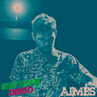 #StayHomeDisco - Aimes April 2020 Mix by 5 Magazine