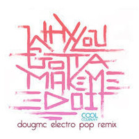 cool company - why you gotta make me do it (dougmc electro pop mix) by DJ Dougmc