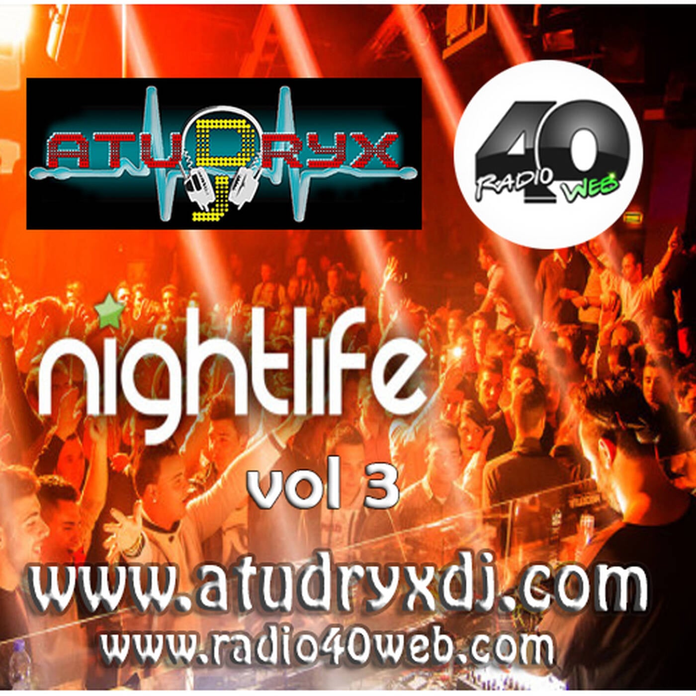 Atudryx Dj - Night Life Vol 3 (Live on www.radio40web.com every Saturday Night) FREE DOWNLOAD episode artwork