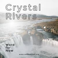 Crystal Rivers | Word for Now | Aug 01, 2022 by Cave Adullam