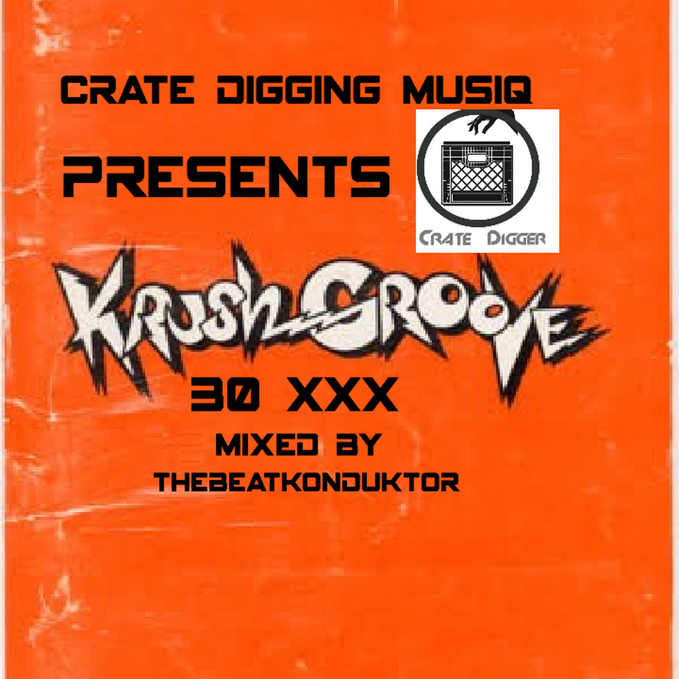 CRATEDIGGINMUSIQ®-KRUSH GROOVE 30 XXX(MIXED BY THEBEATKONDUKTOR®) episode artwork