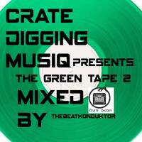 CRATEDIGGINMUSIQ®-THE GREEN TAPE 2(MIXED BY THEBEATKONDUKTOR®) by CRATE DIGGING MUSIQ RADIO