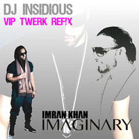 Imran Khan - Imaginary (DJ Insidious VIP Twerk Refix) by DJ Insidious Dubai