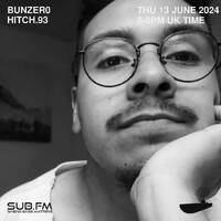 BunZer0 x Hitch93 - 13 Jun 2024 by Sub FM
