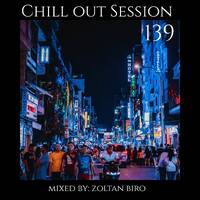 Zoltan Biro - Chill Out Session 139 by Zoltan Biro