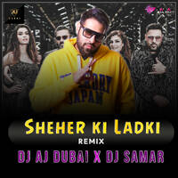 Sheher ki ladki - Badshah- Dj Aj Dubai X Dj Samar mix by DJ AJ DUBAI