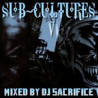 SUB-CULTURES 5 Mixed by DJ Sacrifice by DJ Sacrifice