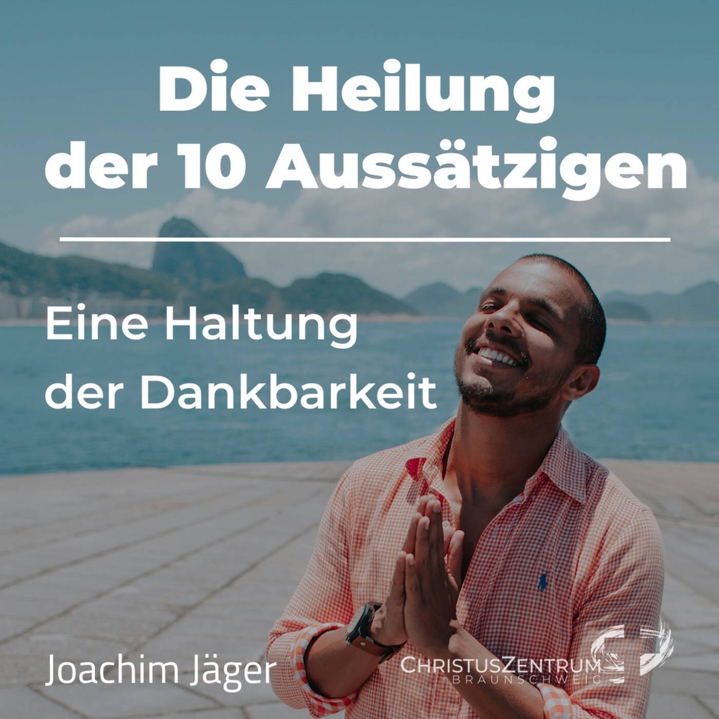 15.12.24 | Die Heilung der 10 Aussätzigen - Eine Haltung der Dankbarkeit | Joachim Jäger episode artwork