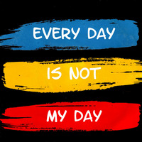Every Day Is Not My Day by Chester W.