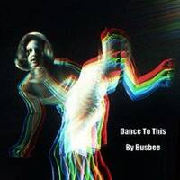Dance To This by Bus Bee