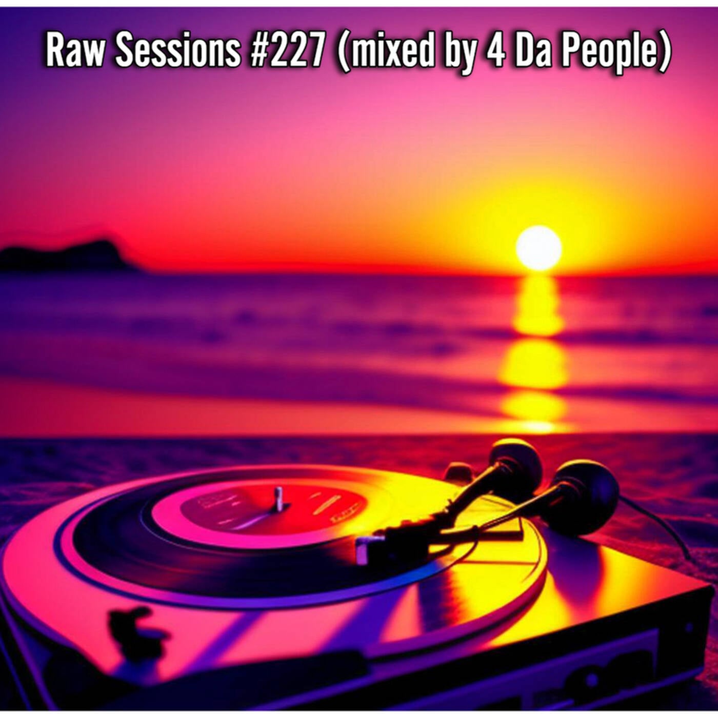 Raw Sessions #227 (mixed by 4 Da People) episode artwork