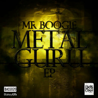Mr Boogie - Metal Guru EP [OUT NOW!!] by Bassclash Records