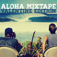 Aloha Mixtape - Valentine Edition by alohastone