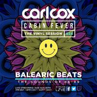 Carl Cox - Live @ Cabin Fever Vinyl Sessions 24 (Balearic Beats) - 30-Aug-2020 by paul moore