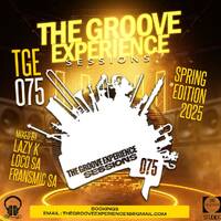 The Groove Experience Sessions 075 (2025 Spring Edition Mixed By Lazy K SA) by TheGrooveExperienceSessions