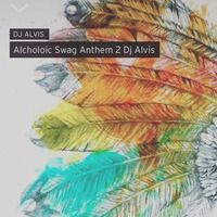 Alcoholic Swag Anthem 2 - Dj Alvis by DJ ALVIS