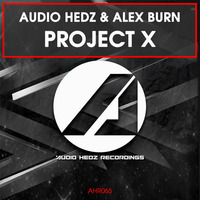 **OUT NOW** Audio Hedz & Alex Burn - Project X [AHR065] by AudioHedz
