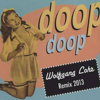 Doop - Doop (Wolfgang Lohr Remix 2013) Free Download by Wolfgang Lohr