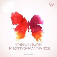 Im Sorry Samantha Rose by Nithish van Buuren